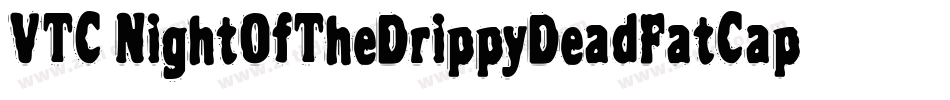 VTC NightOfTheDrippyDeadFatCaps字体转换